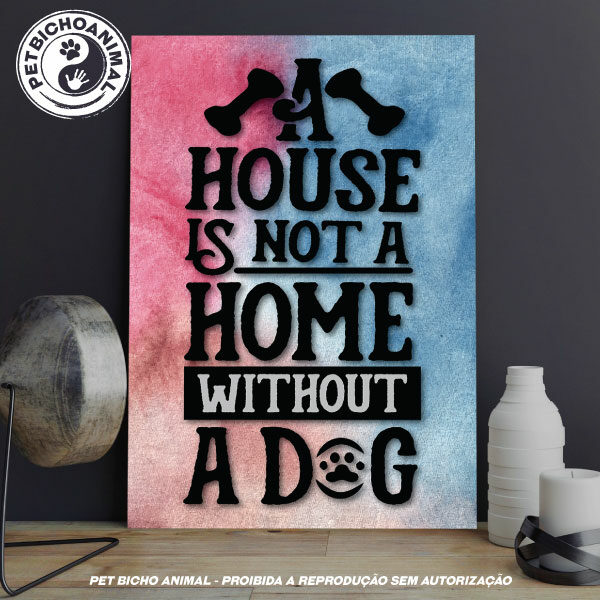 Quadro Uma Casa Não é uma Casa sem um Cachorro 27