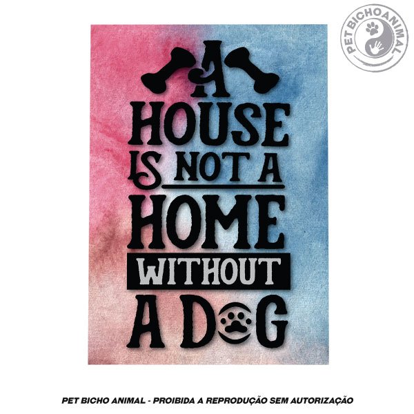 Quadro Uma Casa Não é uma Casa sem um Cachorro 2 Quadro Uma Casa Não é uma Casa sem um Cachorro 3