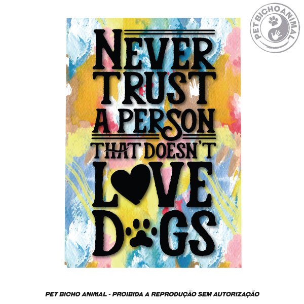 Quadro Nunca Confie em uma Pessoa que não ama Cachorros 2