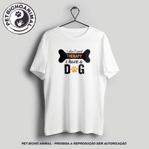 Camiseta - I Don't Need Therapy. I Have Dog. 1 Camiseta - I Don't Need Therapy. I Have Dog. 2