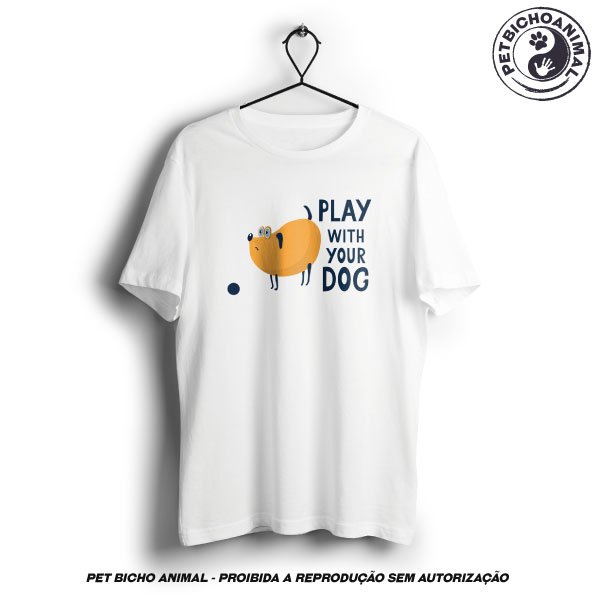 Camiseta - Play With Your Dog 1 Camiseta - Play With Your Dog 2